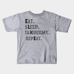 Eat Sleep Taxidermy Repeat Kids T-Shirt